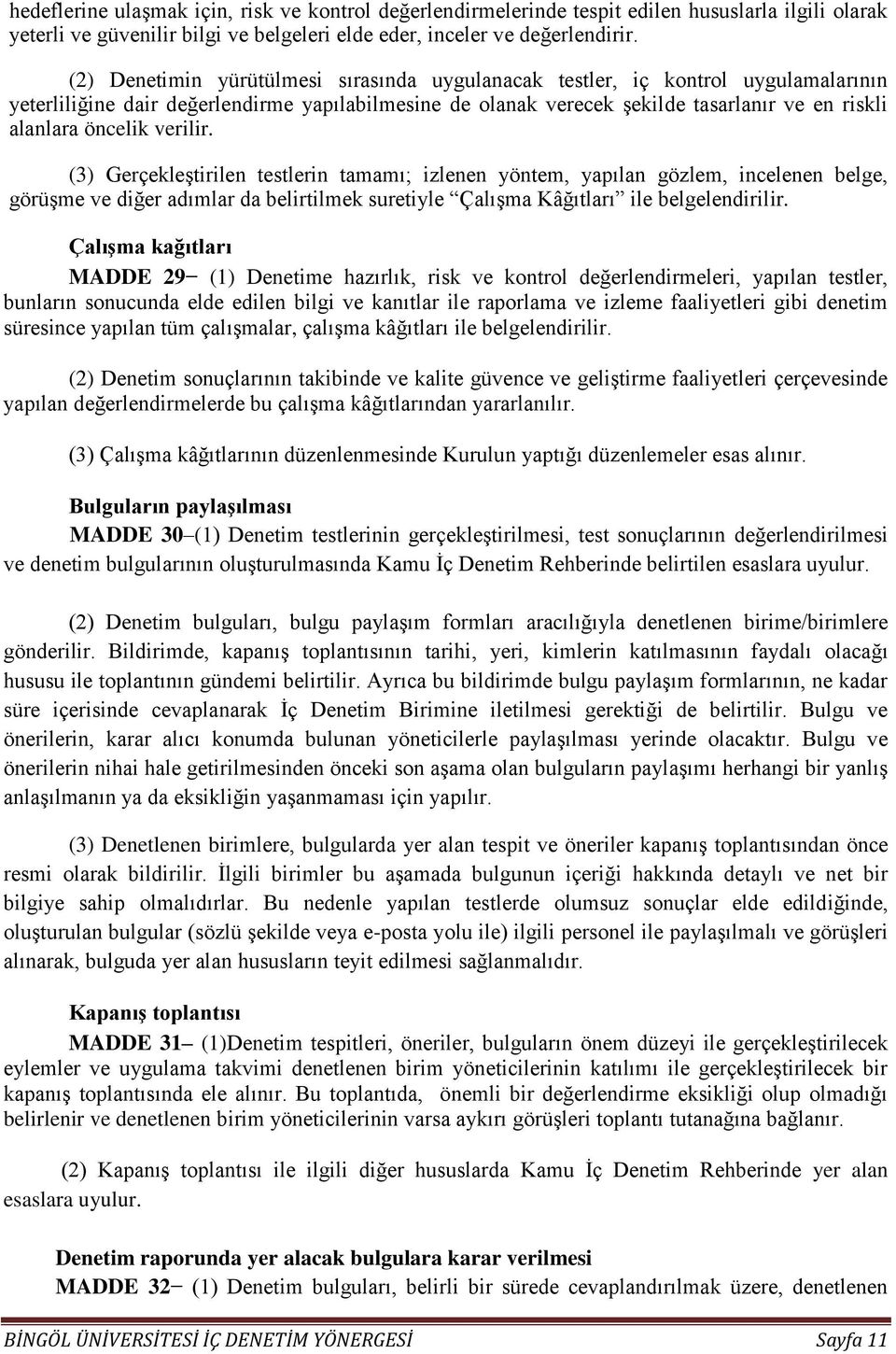 verilir. (3) Gerçekleştirilen testlerin tamamı; izlenen yöntem, yapılan gözlem, incelenen belge, görüşme ve diğer adımlar da belirtilmek suretiyle Çalışma Kâğıtları ile belgelendirilir.