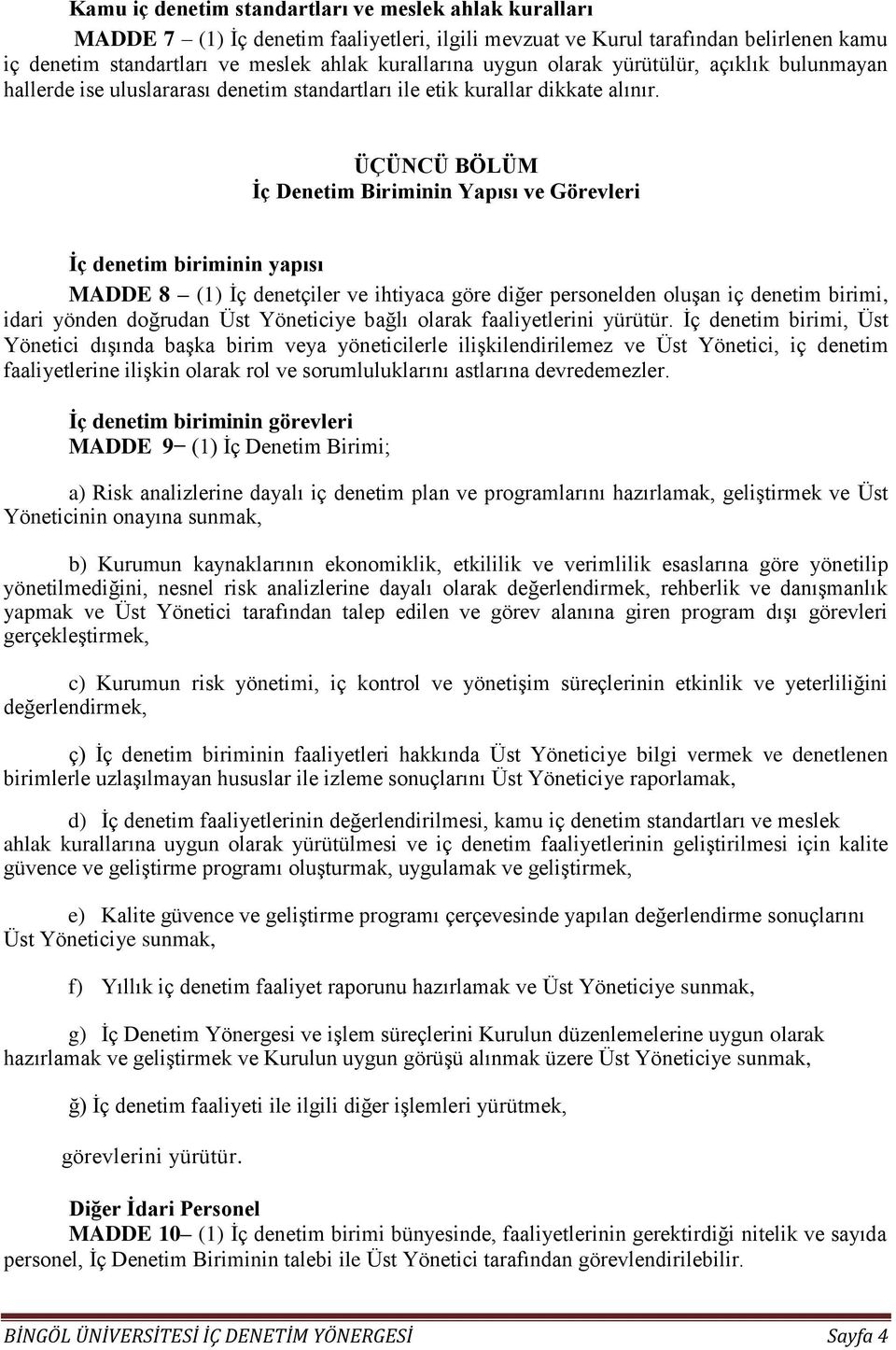 ÜÇÜNCÜ BÖLÜM İç Denetim Biriminin Yapısı ve Görevleri İç denetim biriminin yapısı MADDE 8 (1) İç denetçiler ve ihtiyaca göre diğer personelden oluşan iç denetim birimi, idari yönden doğrudan Üst