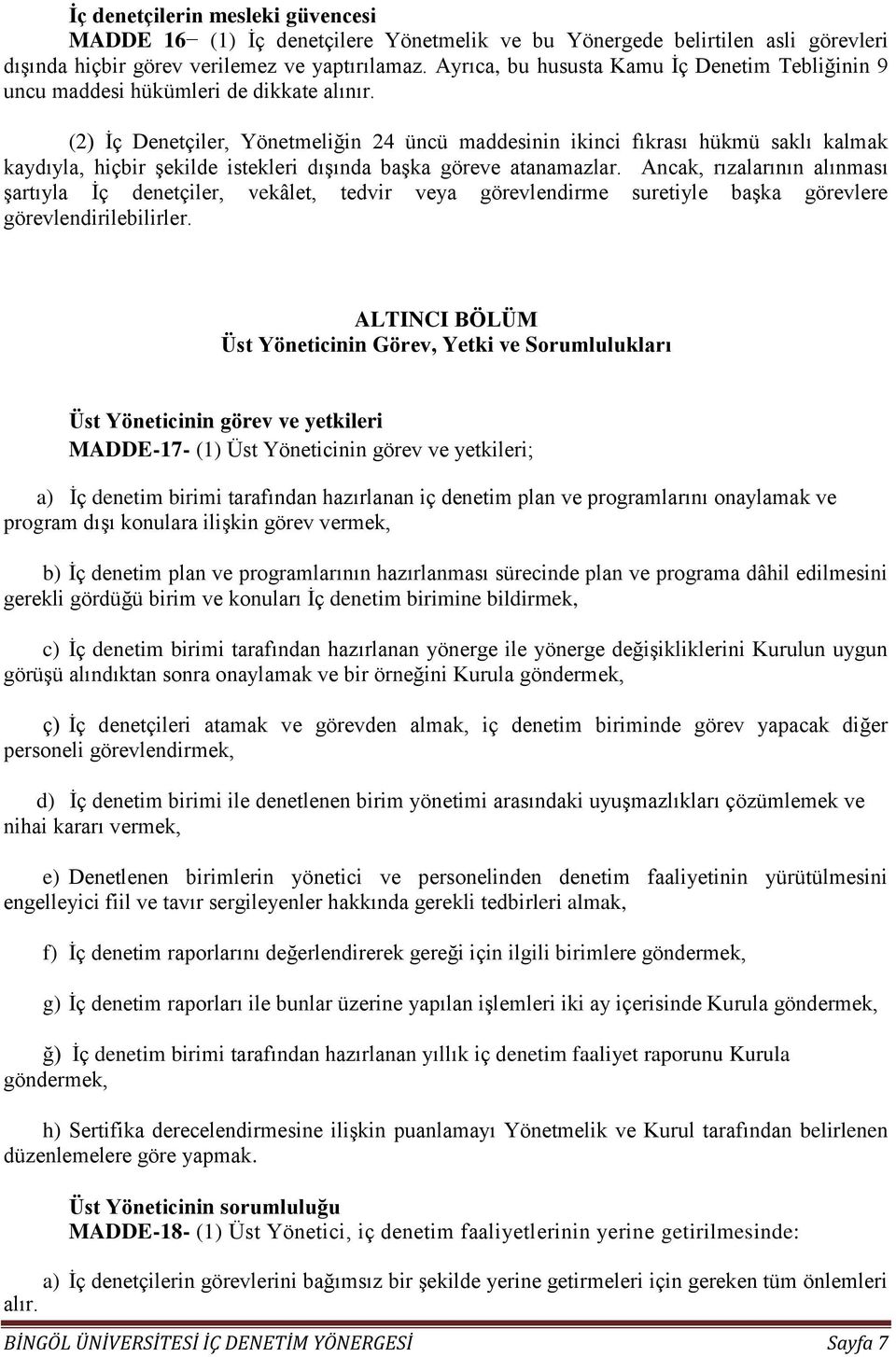 (2) İç Denetçiler, Yönetmeliğin 24 üncü maddesinin ikinci fıkrası hükmü saklı kalmak kaydıyla, hiçbir şekilde istekleri dışında başka göreve atanamazlar.