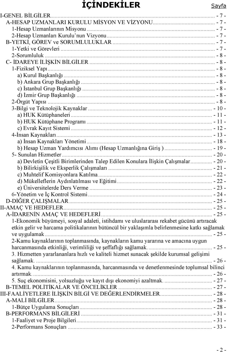 .. - 8 - b) Ankara Grup Başkanlığı... - 8 - c) İstanbul Grup Başkanlığı... - 8 - d) İzmir Grup Başkanlığı... - 8-2-Örgüt Yapısı... - 8-3-Bilgi ve Teknolojik Kaynaklar... - 10 - a) HUK Kütüphaneleri.