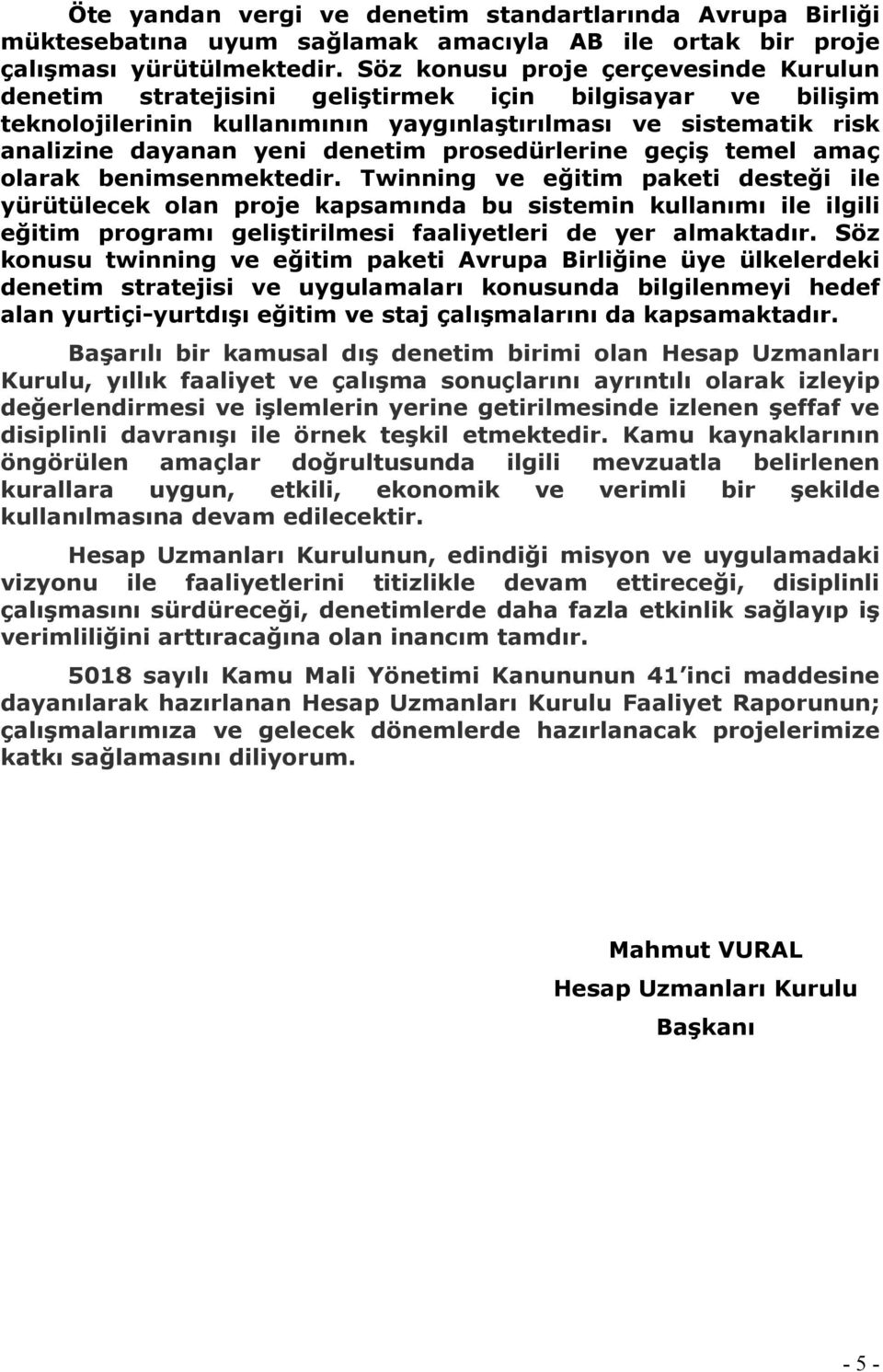 prosedürlerine geçiş temel amaç olarak benimsenmektedir.