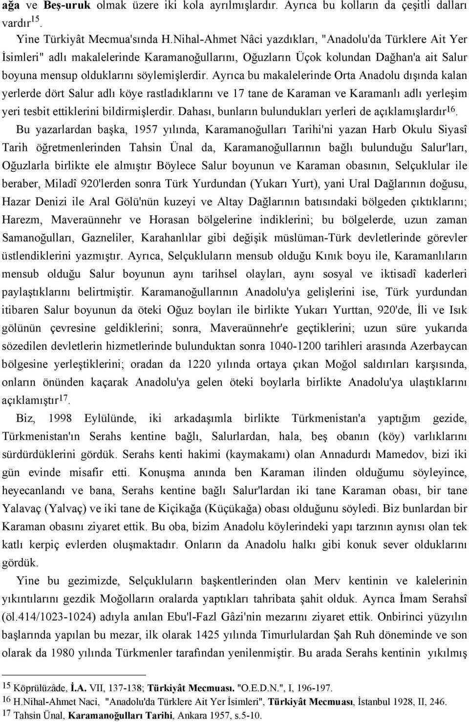 Ayrıca bu makalelerinde Orta Anadolu dışında kalan yerlerde dört Salur adlı köye rastladıklarını ve 17 tane de Karaman ve Karamanlı adlı yerleşim yeri tesbit ettiklerini bildirmişlerdir.