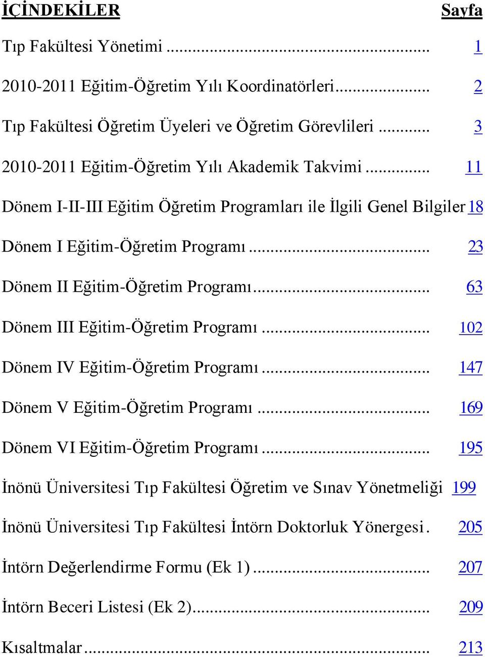 .. 23 Dönem II Eğitim-Öğretim Programı... 63 Dönem III Eğitim-Öğretim Programı... 102 Dönem IV Eğitim-Öğretim Programı... 147 Dönem V Eğitim-Öğretim Programı.