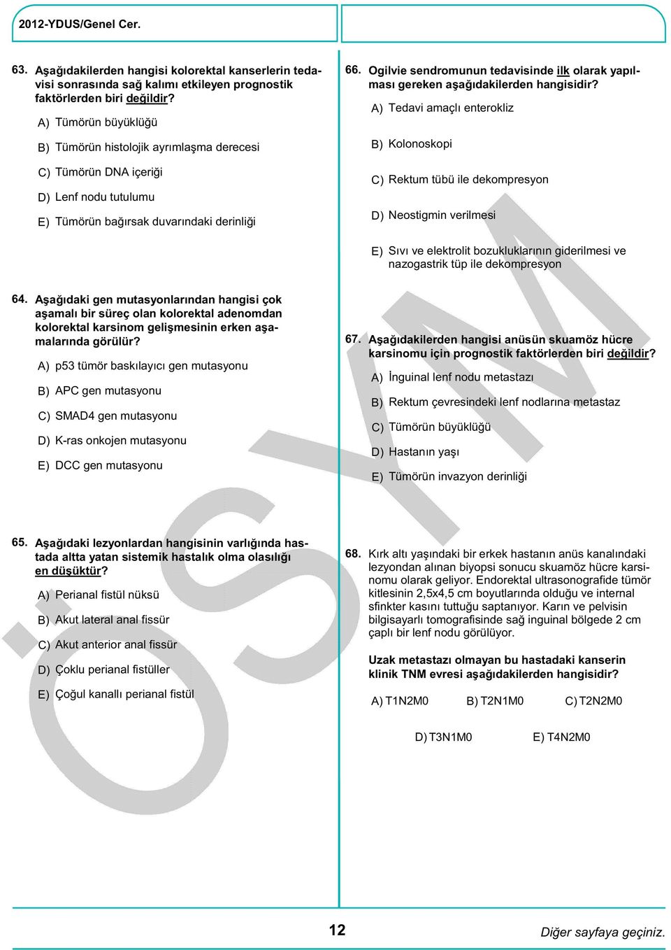 Ogilvie sendromunun tedavisinde ilk olarak yapılması gereken aşağıdakilerden hangisidir?