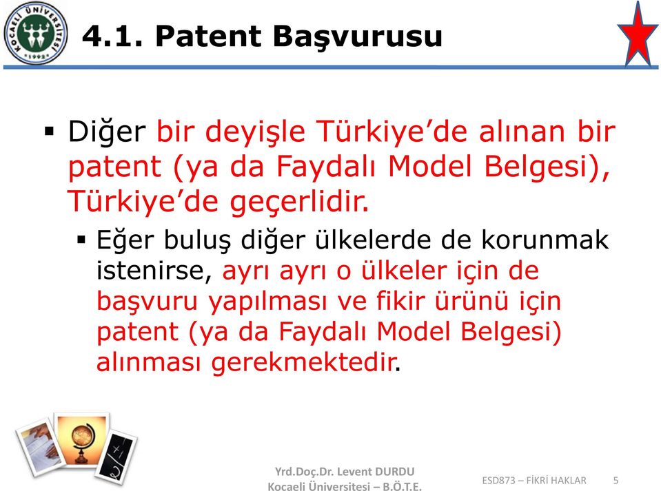 Eğer buluş diğer ülkelerde de korunmak istenirse, ayrı ayrı o ülkeler için de