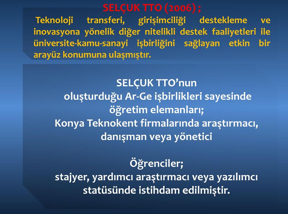 SELÇUK TTO nun oluşturduğu Ar-Ge işbirlikleri sayesinde öğretim elemanları; Konya Teknokent firmalarında