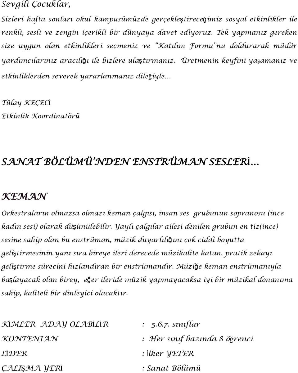 Üretmenin keyfini yaģamanız ve etkinliklerden severek yararlanmanız dileğiyle Tülay KEÇECĠ Etkinlik Koordinatörü SANAT BÖLÜMÜ NDEN ENSTRÜMAN SESLERİ KEMAN Orkestraların olmazsa olmazı keman çalgısı,