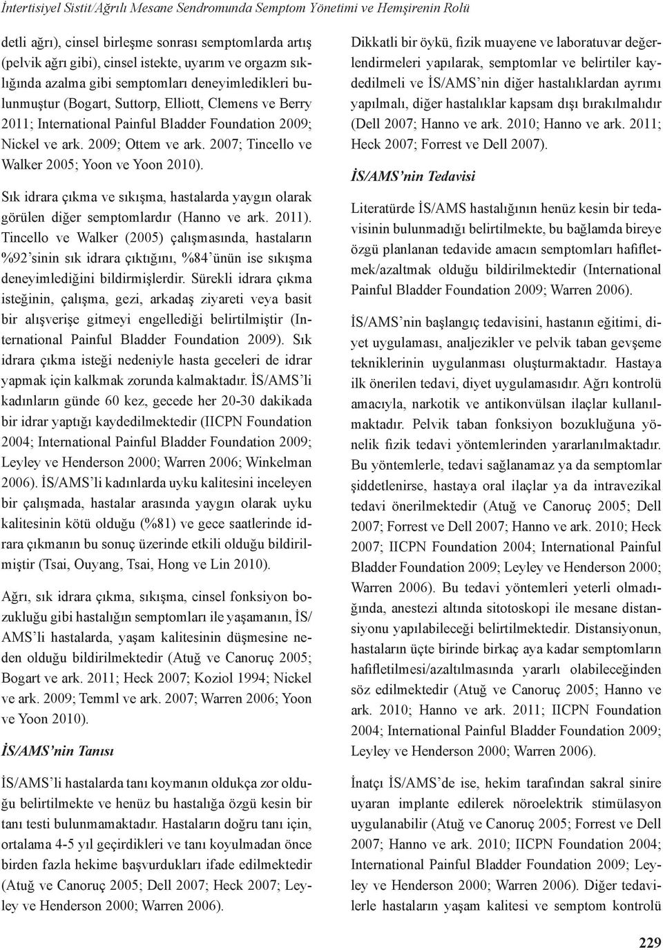 2007; Tincello ve Walker 2005; Yoon ve Yoon 2010). Sık idrara çıkma ve sıkışma, hastalarda yaygın olarak görülen diğer semptomlardır (Hanno ve ark. 2011).