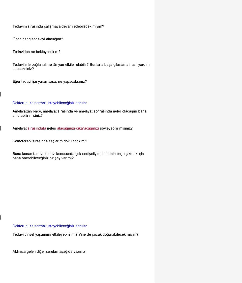 Doktorunuza sormak isteyebileceğiniz sorular Ameliyattan önce, ameliyat sırasında ve ameliyat sonrasında neler olacağını bana anlatabilir misiniz?