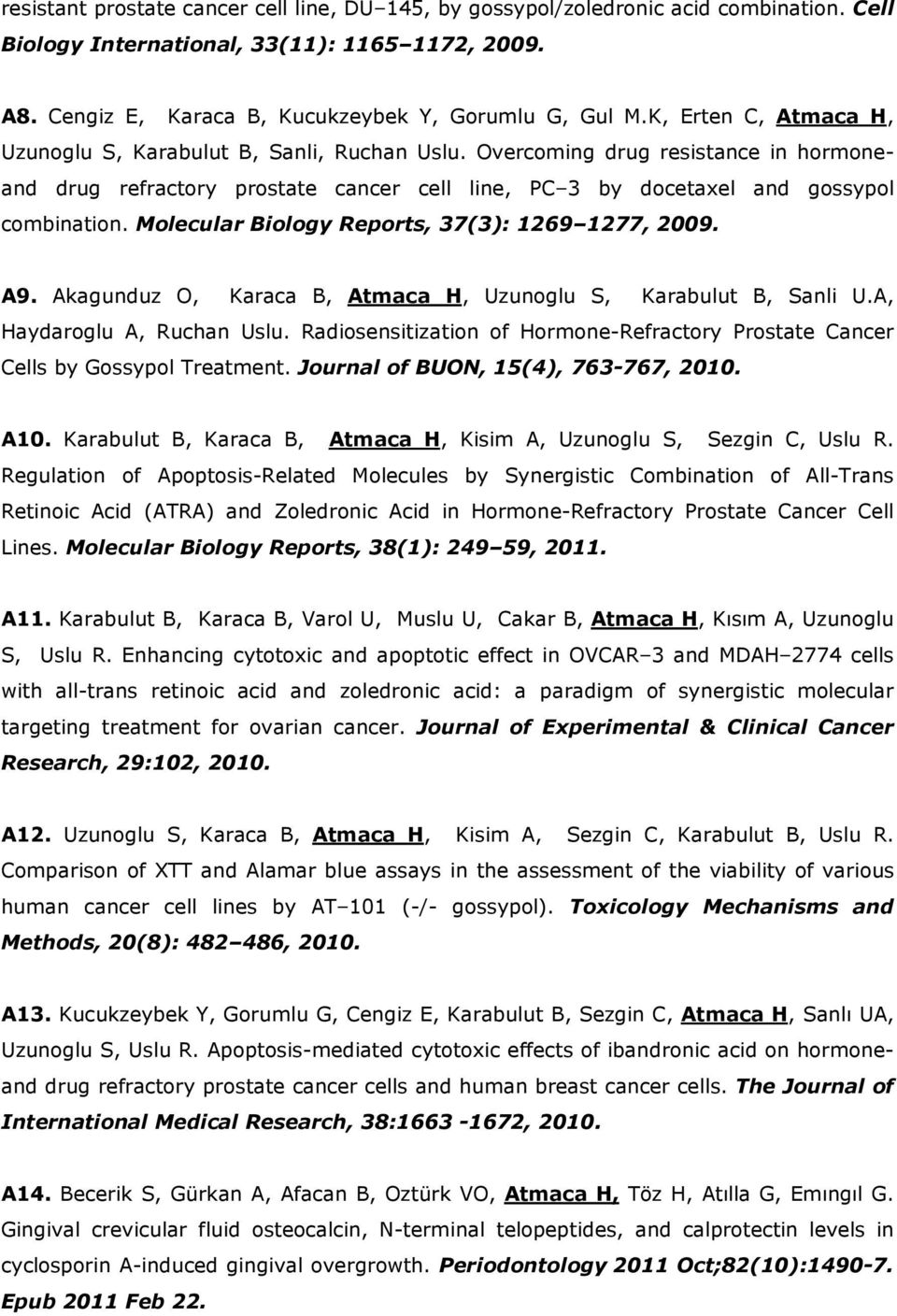 Molecular Biology Reports, 37(3): 1269 1277, 2009. A9. Akagunduz O, Karaca B, Atmaca H, Uzunoglu S, Karabulut B, Sanli U.A, Haydaroglu A, Ruchan Uslu.