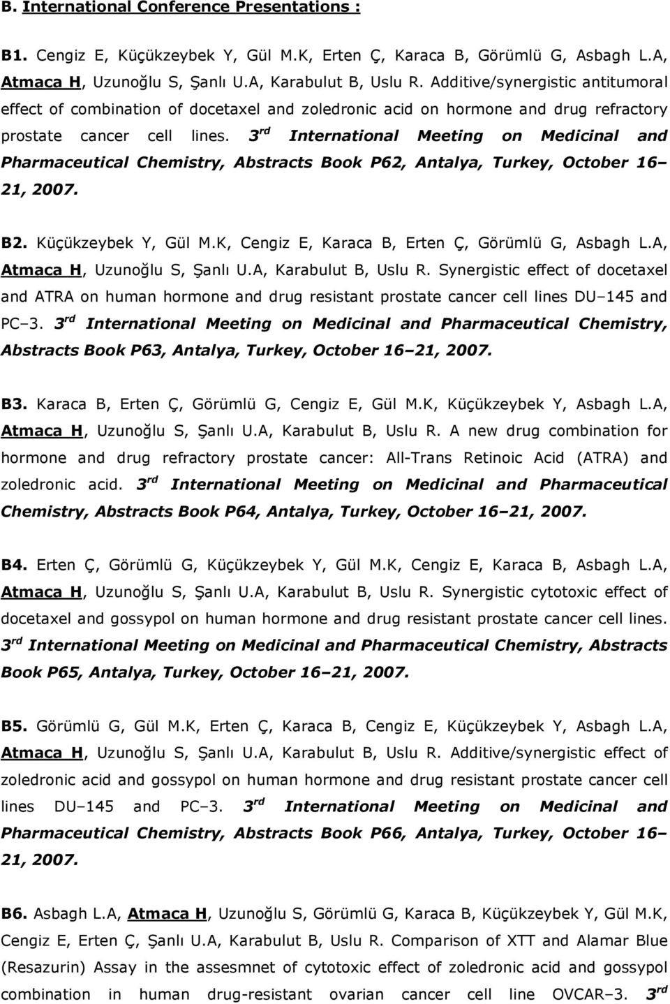 3 rd International Meeting on Medicinal and Pharmaceutical Chemistry, Abstracts Book P62, Antalya, Turkey, October 16 21, 2007. B2. Küçükzeybek Y, Gül M.