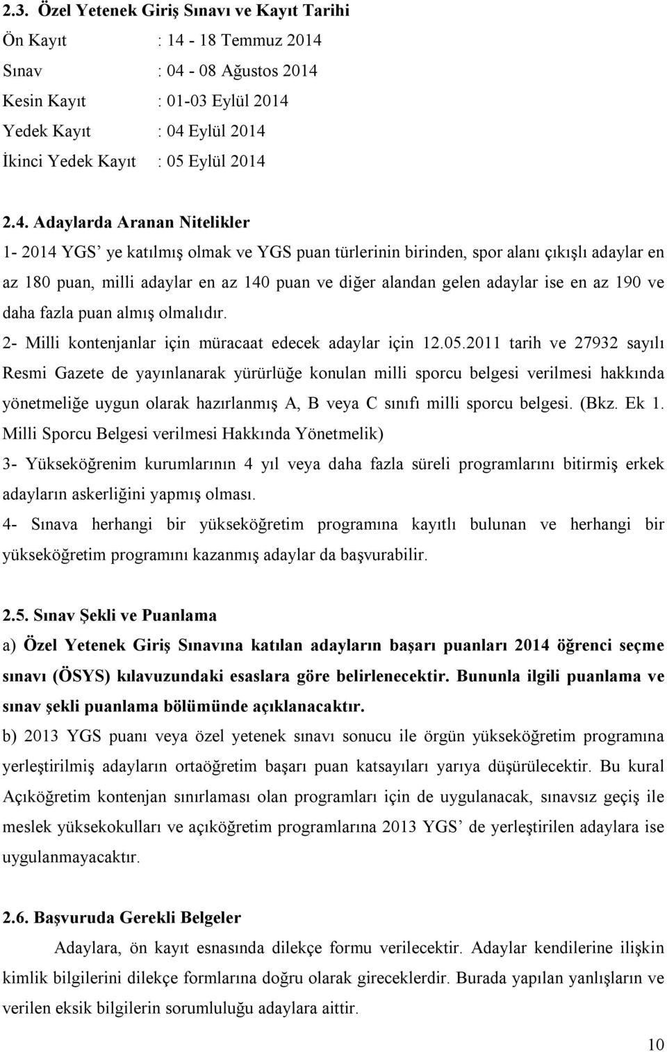 en az 190 ve daha fazla puan almış olmalıdır. 2- Milli kontenjanlar için müracaat edecek adaylar için 12.05.