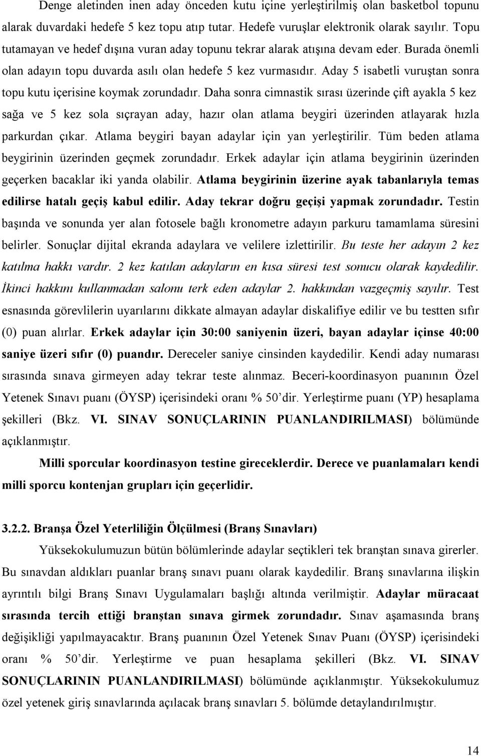 Aday 5 isabetli vuruştan sonra topu kutu içerisine koymak zorundadır.