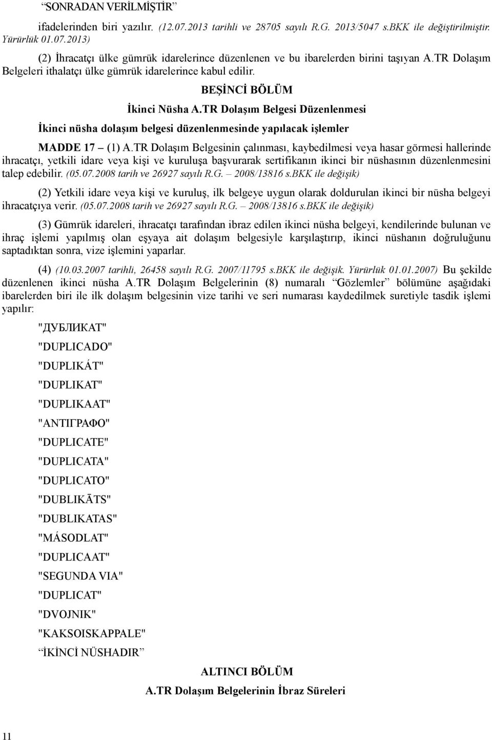 TR Dolaşım Belgesi Düzenlenmesi İkinci nüsha dolaşım belgesi düzenlenmesinde yapılacak işlemler MADDE 17 (1) A.