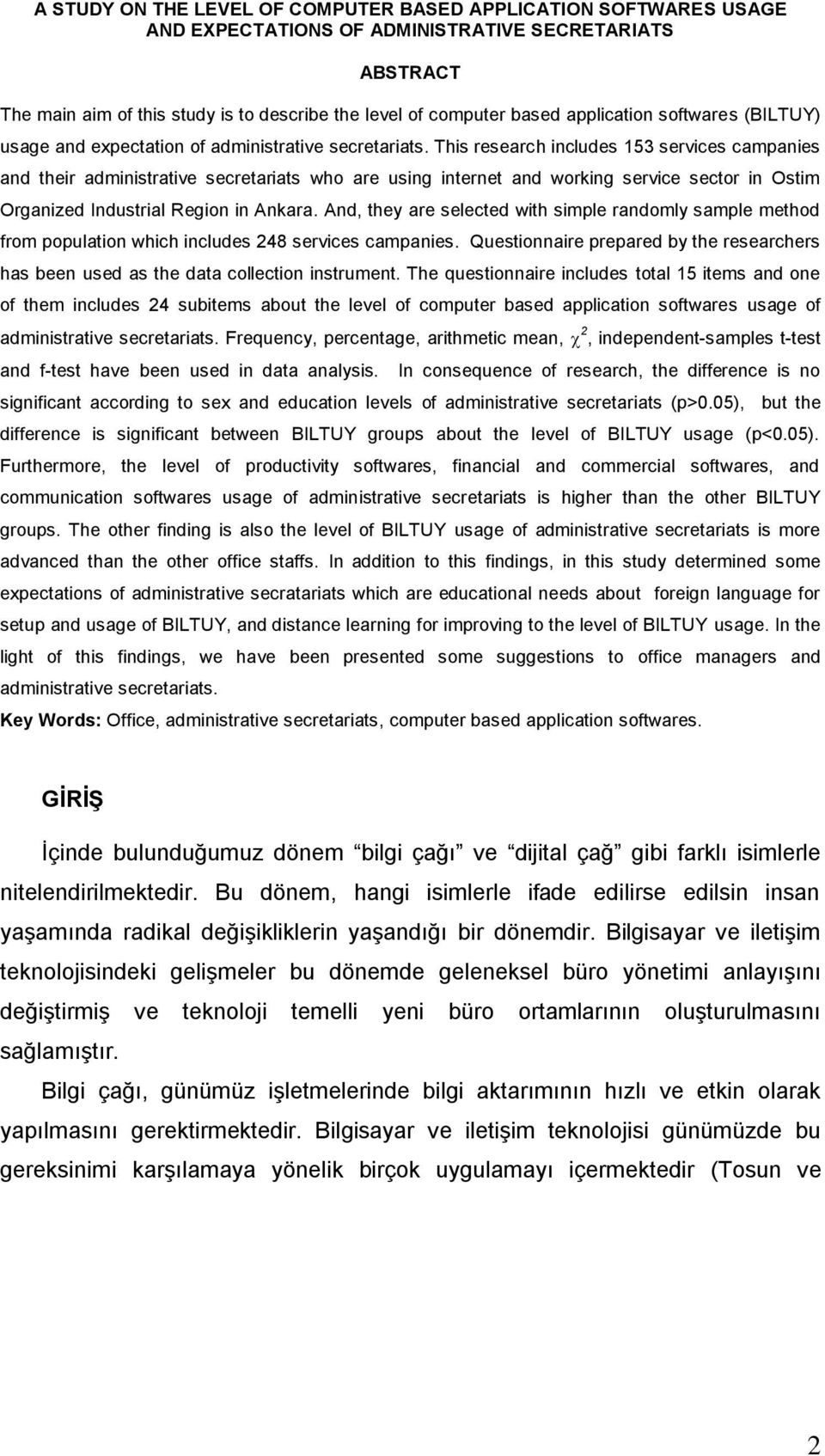 This research includes 153 services campanies and their administrative secretariats who are using internet and working service sector in Ostim Organized Industrial Region in Ankara.