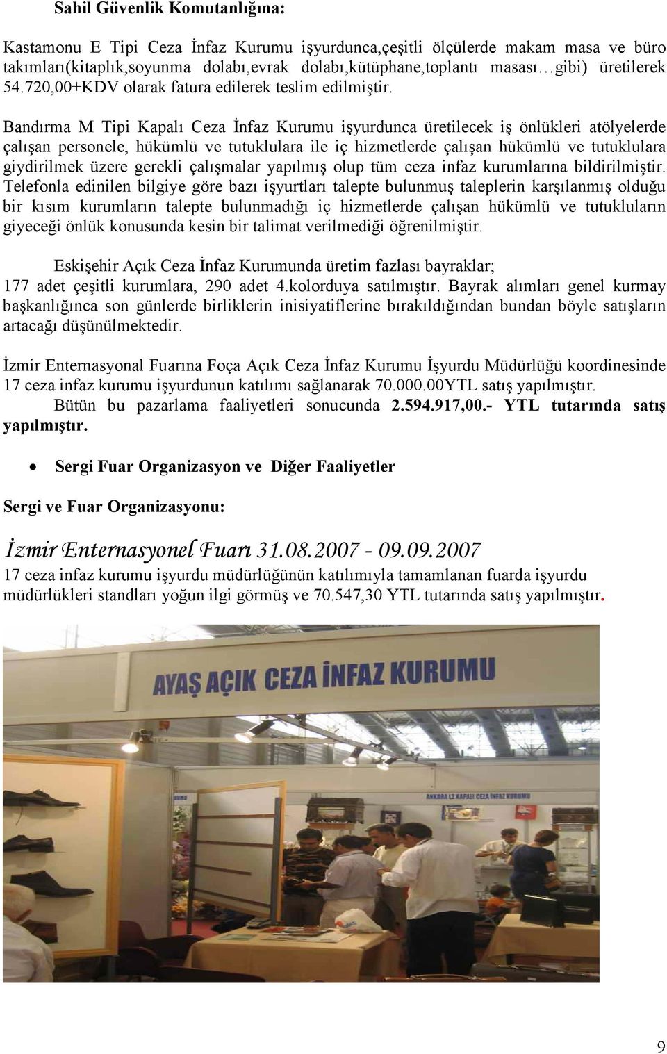 Bandırma M Tipi Kapalı Ceza Đnfaz Kurumu işyurdunca üretilecek iş önlükleri atölyelerde çalışan personele, hükümlü ve tutuklulara ile iç hizmetlerde çalışan hükümlü ve tutuklulara giydirilmek üzere