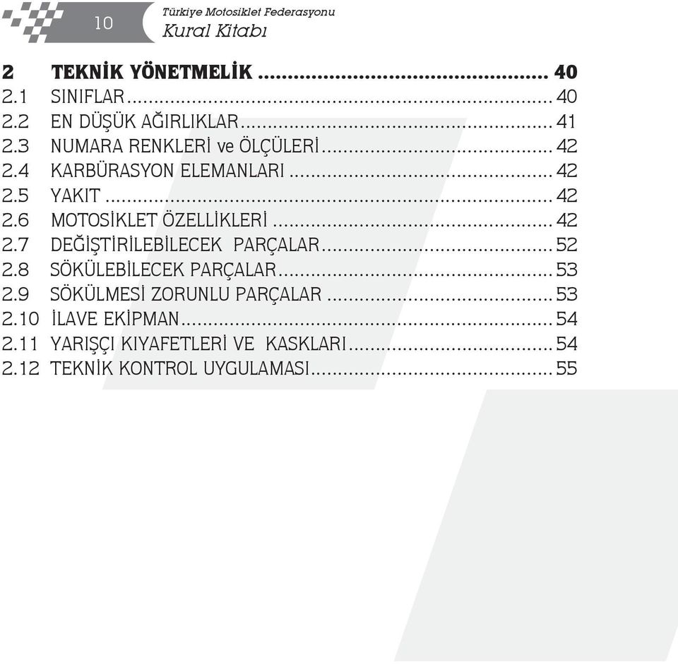 .. 42 2.7 DEĞİŞTİRİLEBİLECEK PARÇALAR... 52 2.8 SÖKÜLEBİLECEK PARÇALAR... 53 2.9 SÖKÜLMESİ ZORUNLU PARÇALAR.