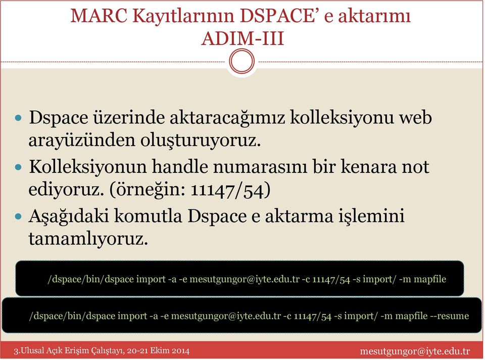 (örneğin: 11147/54) Aşağıdaki komutla Dspace e aktarma işlemini tamamlıyoruz.