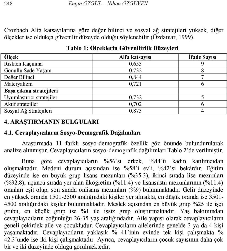 UyumlaĢtırıcı stratejiler 0,732 5 Aktif stratejiler 0,702 6 Sosyal Ağ Stratejileri 0,873 4 4. ARAġTIRMANIN BULGULARI 4.1.