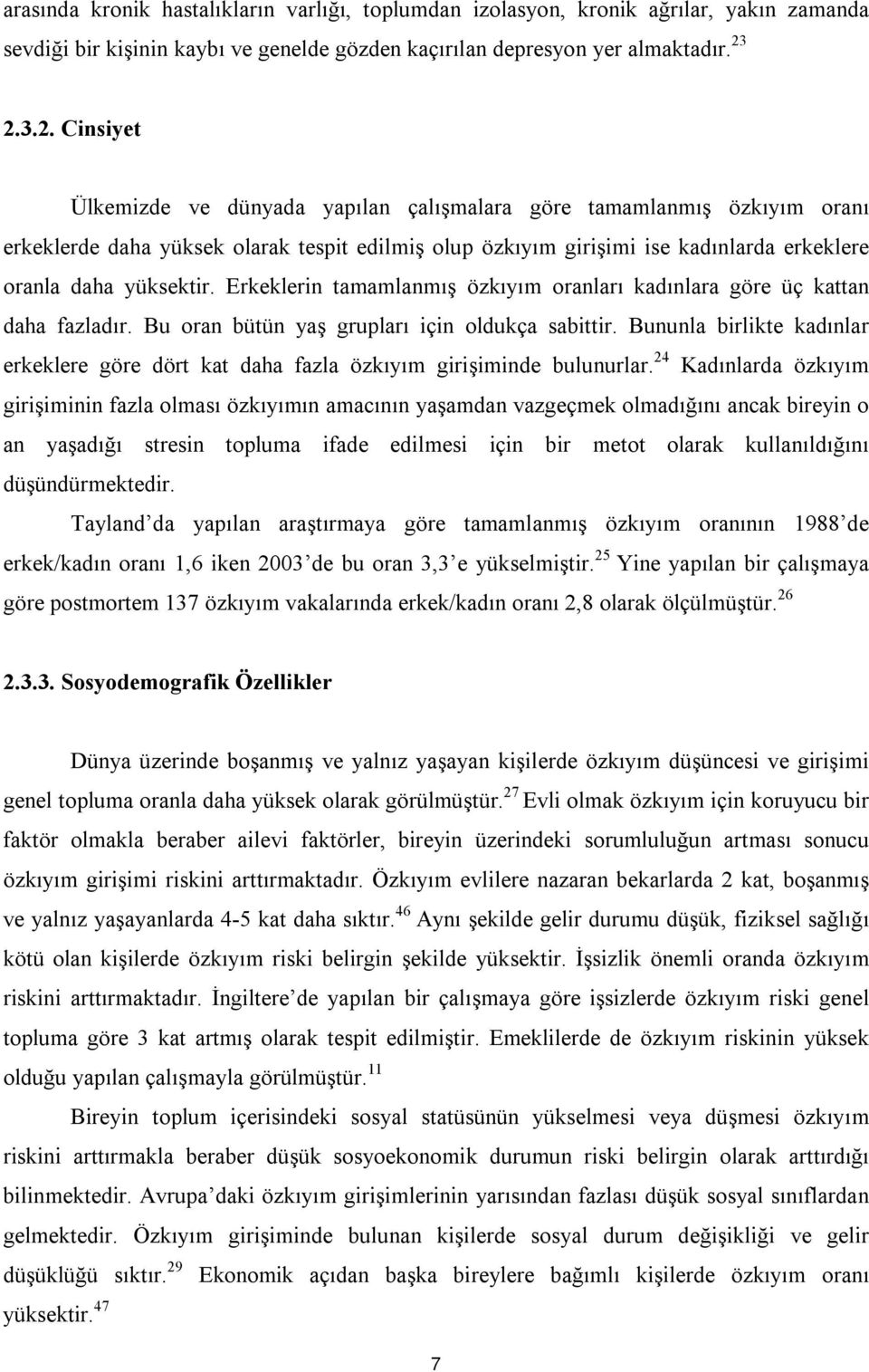 Erkeklerin tamamlanmış özkıyım oranları kadınlara göre üç kattan daha fazladır. Bu oran bütün yaş grupları için oldukça sabittir.