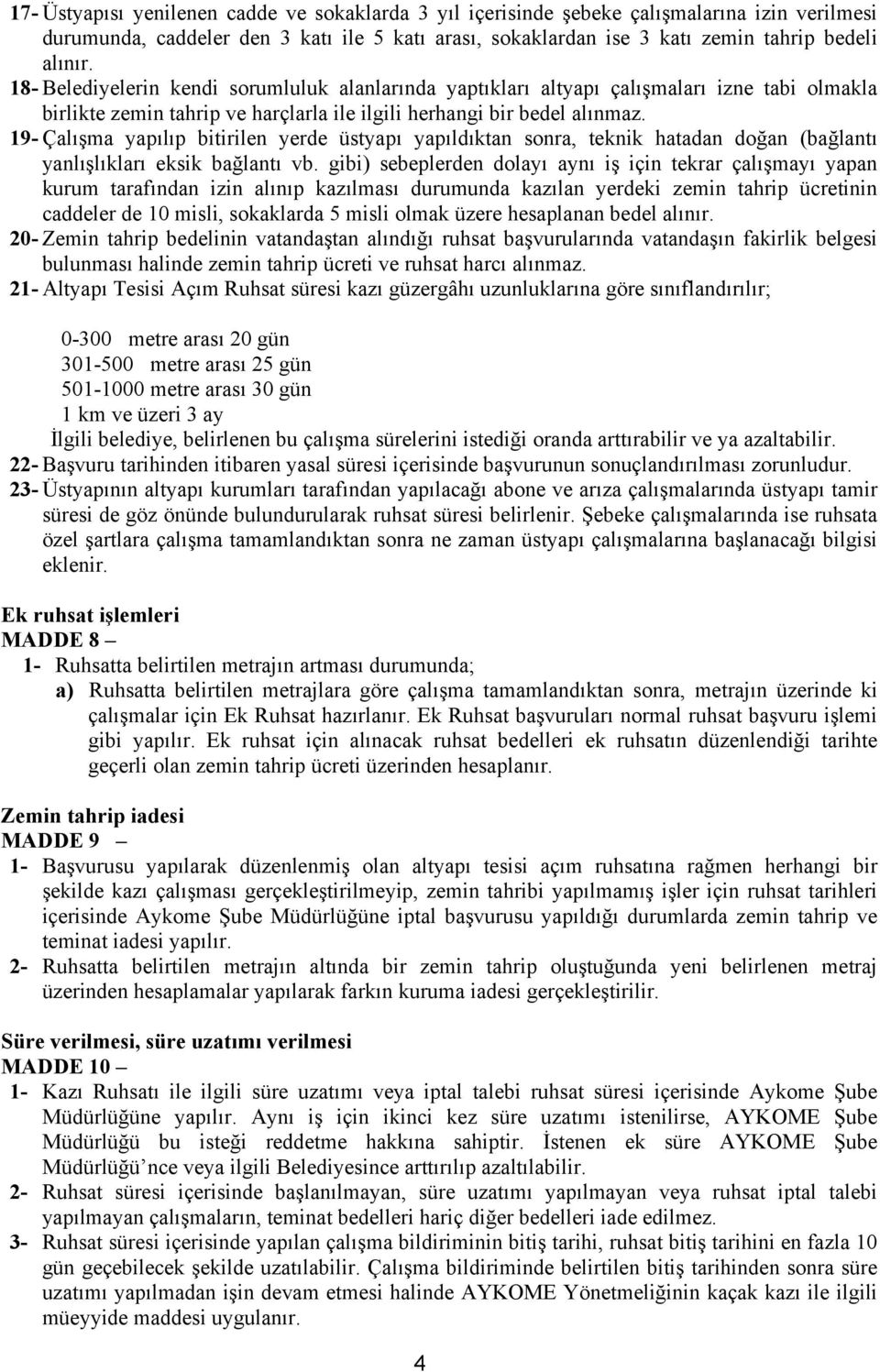 19- Çalışma yapılıp bitirilen yerde üstyapı yapıldıktan sonra, teknik hatadan doğan (bağlantı yanlışlıkları eksik bağlantı vb.