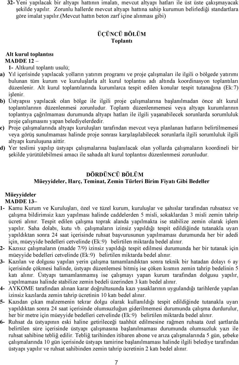 (mevcut hattın beton zarf içine alınması gibi) ÜÇÜNCÜ BÖLÜM Toplantı Alt kurul toplantısı MADDE 12 1- Altkurul toplantı usulü; a) Yıl içerisinde yapılacak yolların yatırım programı ve proje