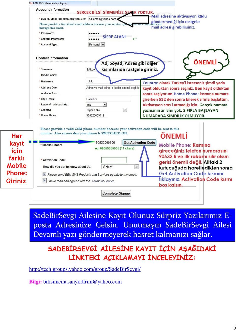 Unutmayın SadeBirSevgi Ailesi Devamlı yazı göndermeyerek hasret kalmanızı sağlar.