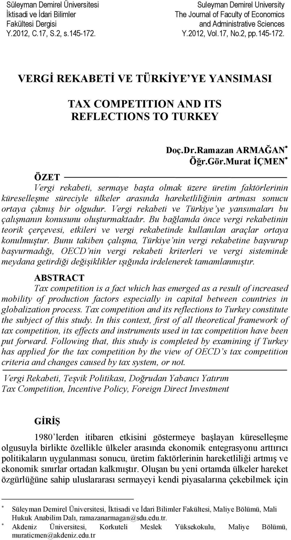 Murat İÇMEN * ÖZET Vergi rekabeti, sermaye başta olmak üzere üretim faktörlerinin küreselleşme süreciyle ülkeler arasında hareketliliğinin artması sonucu ortaya çıkmış bir olgudur.