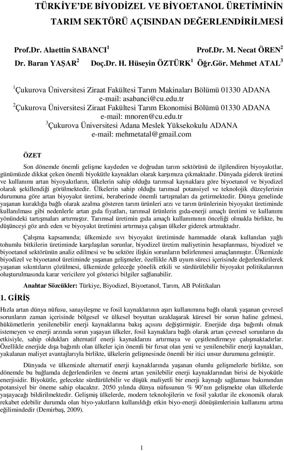 tr 2 Çukurova Üniversitesi Ziraat Fakültesi Tarım Ekonomisi Bölümü 01330 ADANA e-mail: mnoren@cu.edu.tr 3 Çukurova Üniversitesi Adana Meslek Yüksekokulu ADANA e-mail: mehmetatal@gmail.