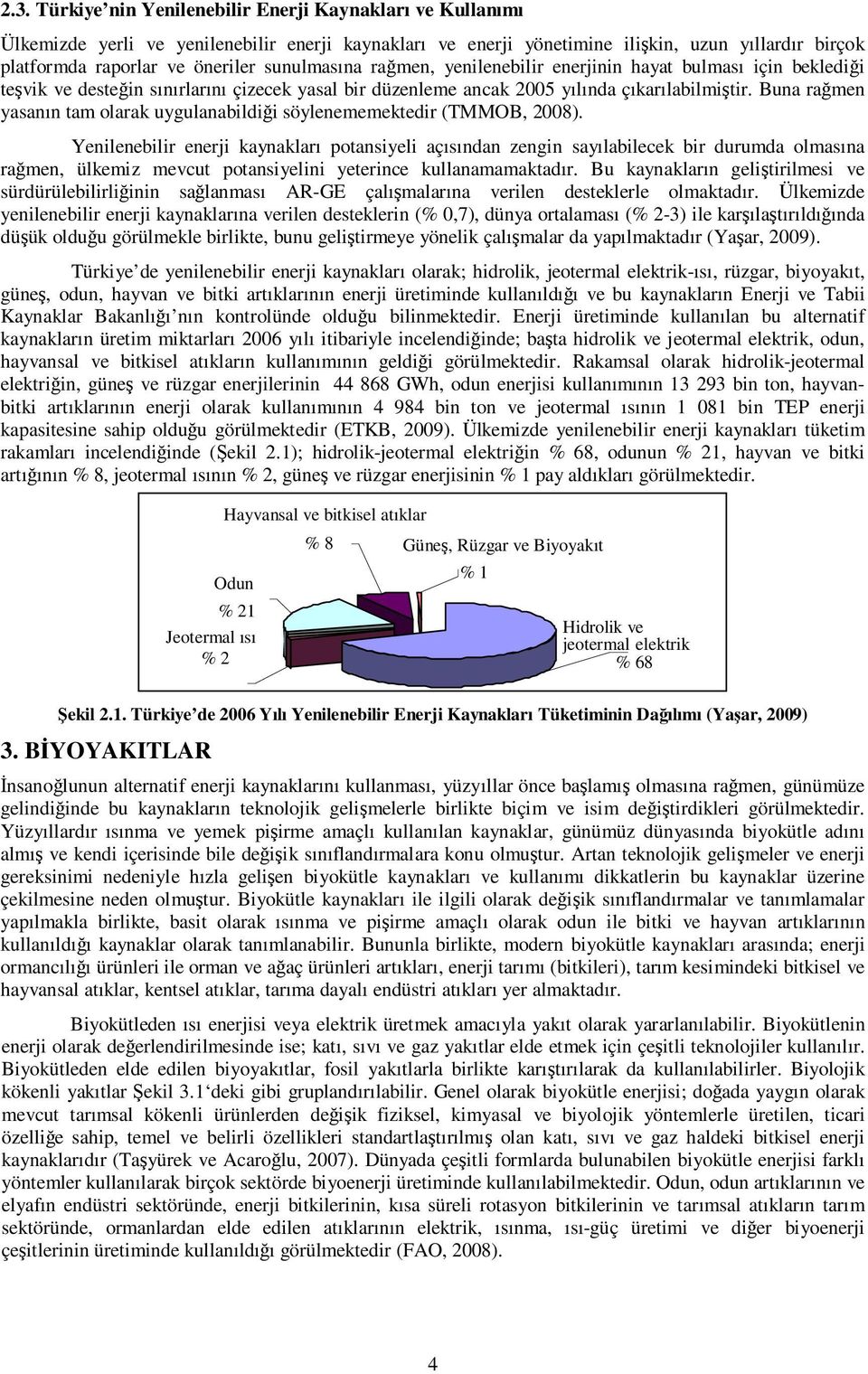 Buna rağmen yasanın tam olarak uygulanabildiği söylenememektedir (TMMOB, 2008).