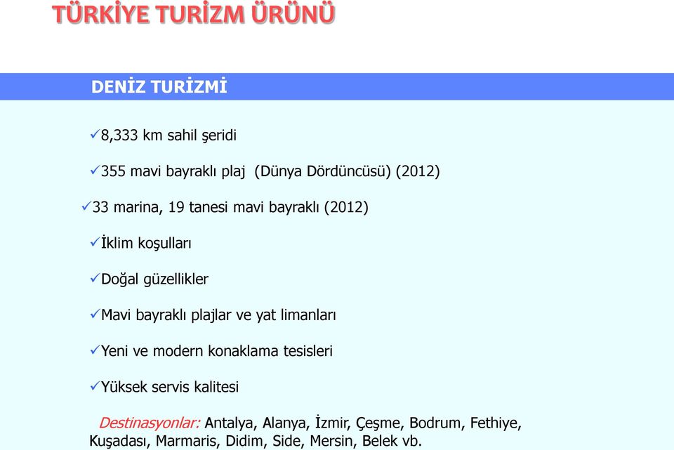 plajlar ve yat limanları Yeni ve modern konaklama tesisleri Yüksek servis kalitesi Destinasyonlar: