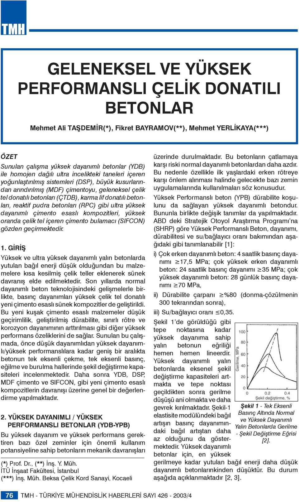 reaktif pudra betonları (RPC) gibi ultra yüksek dayanımlı çimento esaslı kompozitleri, yüksek oranda çelik tel içeren çimento bulamacı (SIFCON) gözden geçirmektedir. 1.