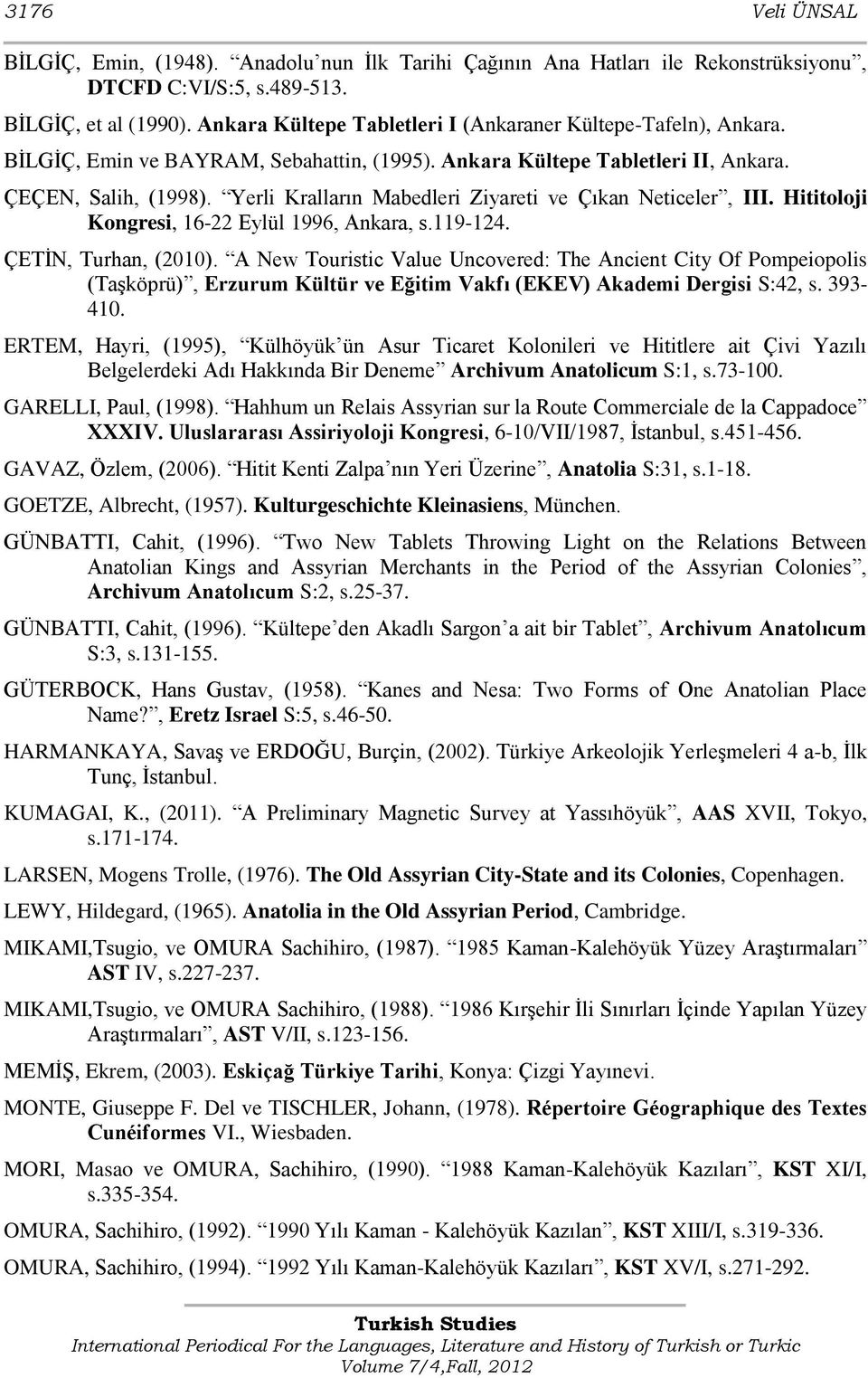 Yerli Kralların Mabedleri Ziyareti ve Çıkan Neticeler, III. Hititoloji Kongresi, 16-22 Eylül 1996, Ankara, s.119-124. ÇETĠN, Turhan, (2010).