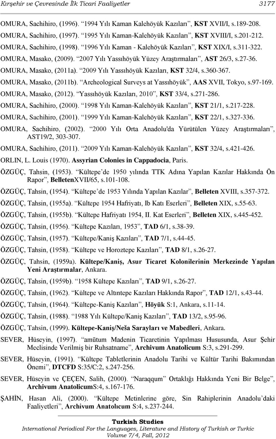 2007 Yılı Yassıhöyük Yüzey AraĢtırmaları, AST 26/3, s.27-36. OMURA, Masako, (2011a). 2009 Yılı Yassıhöyük Kazıları, KST 32/4, s.360-367. OMURA, Masako, (2011b).