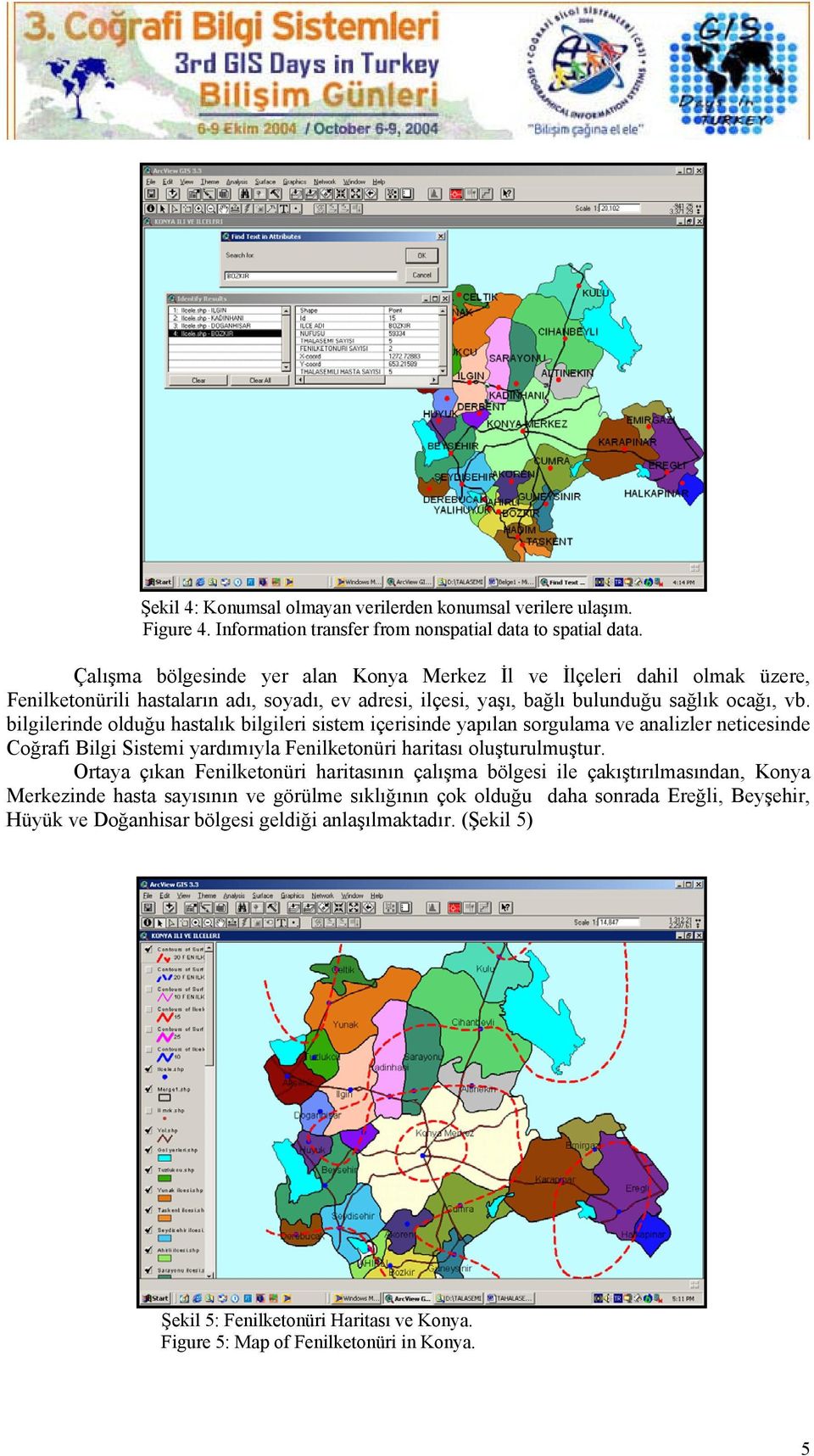 bilgilerinde olduğu hastalık bilgileri sistem içerisinde yapılan sorgulama ve analizler neticesinde Coğrafi Bilgi Sistemi yardımıyla Fenilketonüri haritası oluşturulmuştur.