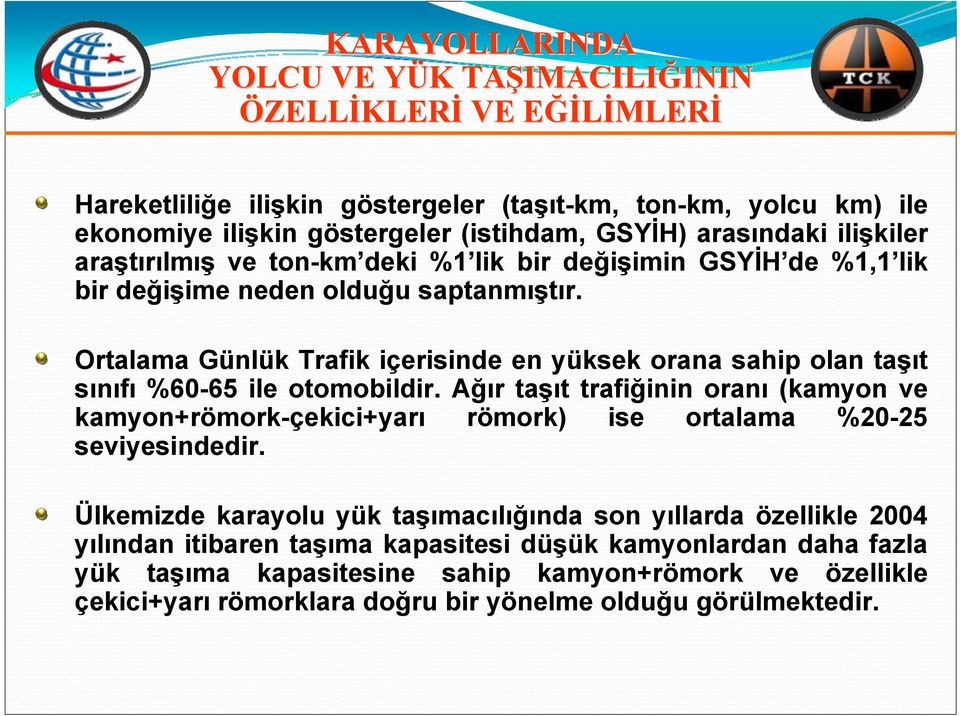 Ortalama Günlük Trafik içerisinde en yüksek orana sahip olan taşıt sınıfı %60-65 ile otomobildir.