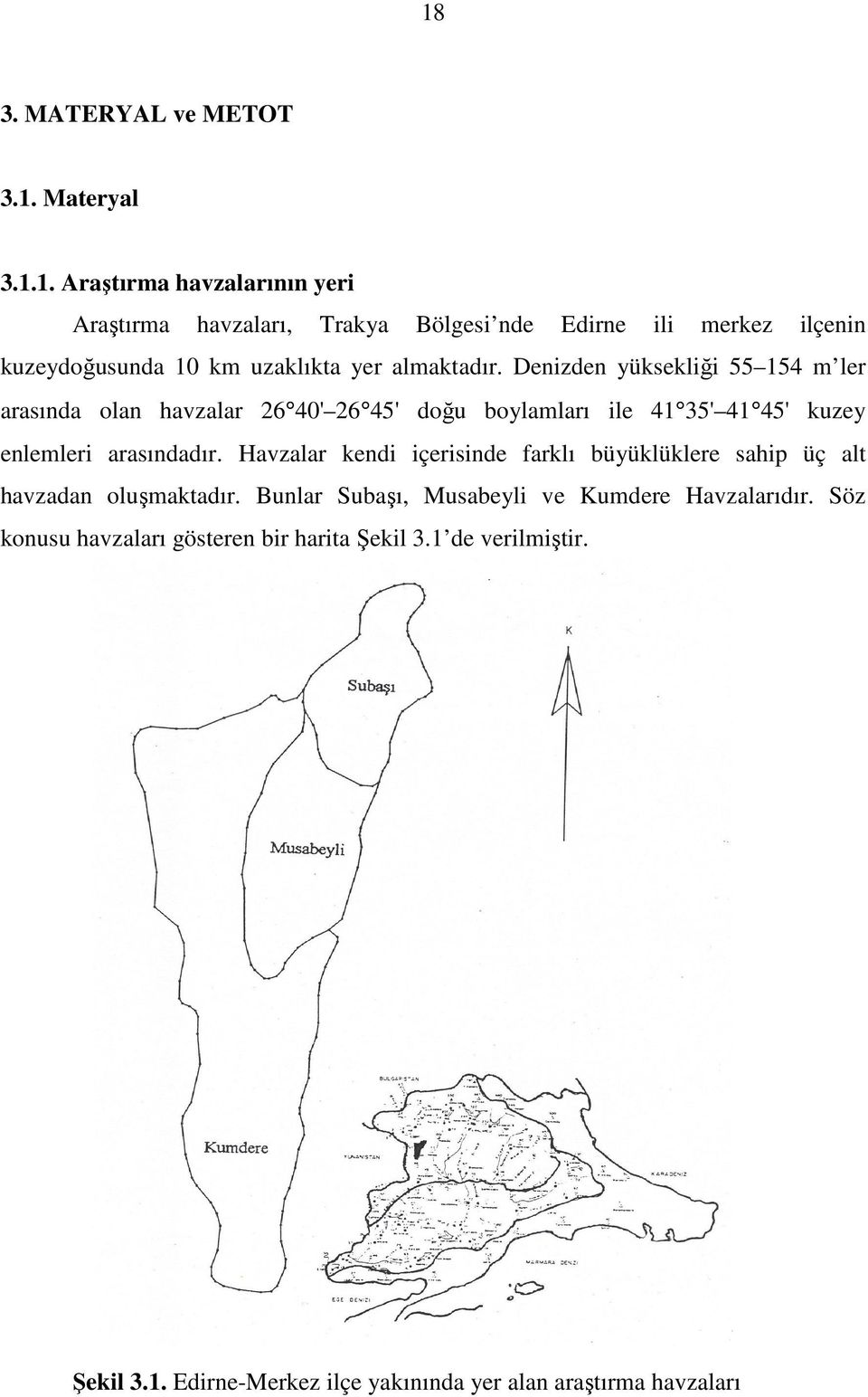 Havzalar kendi içerisinde farklı büyüklüklere sahip üç alt havzadan oluşmaktadır. Bunlar Subaşı, Musabeyli ve Kumdere Havzalarıdır.