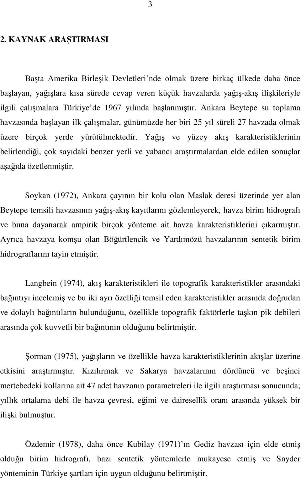 Yağış ve yüzey akış karakteristiklerinin belirlendiği, çok sayıdaki benzer yerli ve yabancı araştırmalardan elde edilen sonuçlar aşağıda özetlenmiştir.