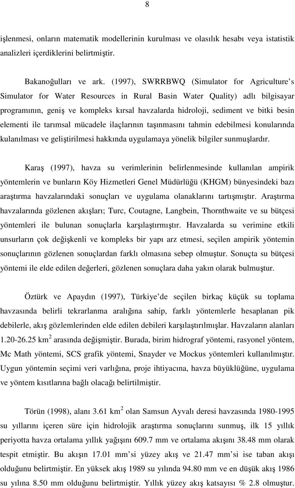 besin elementi ile tarımsal mücadele ilaçlarının taşınmasını tahmin edebilmesi konularında kulanılması ve geliştirilmesi hakkında uygulamaya yönelik bilgiler sunmuşlardır.