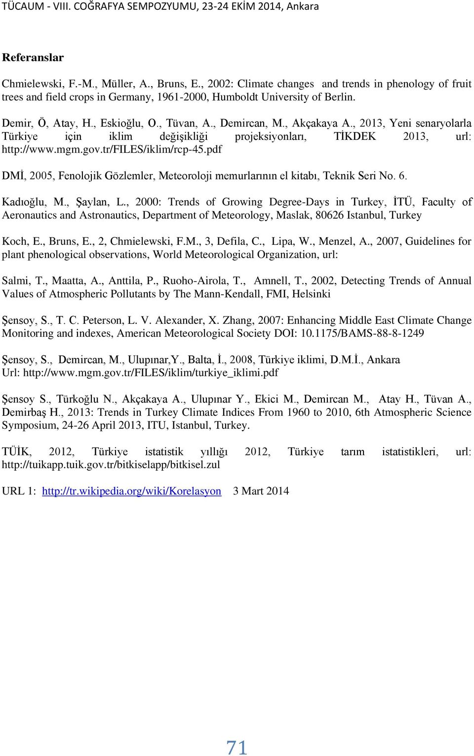 tr/files/iklim/rcp-45.pdf DMİ, 2005, Fenolojik Gözlemler, Meteoroloji memurlarının el kitabı, Teknik Seri No. 6. Kadıoğlu, M., Şaylan, L.