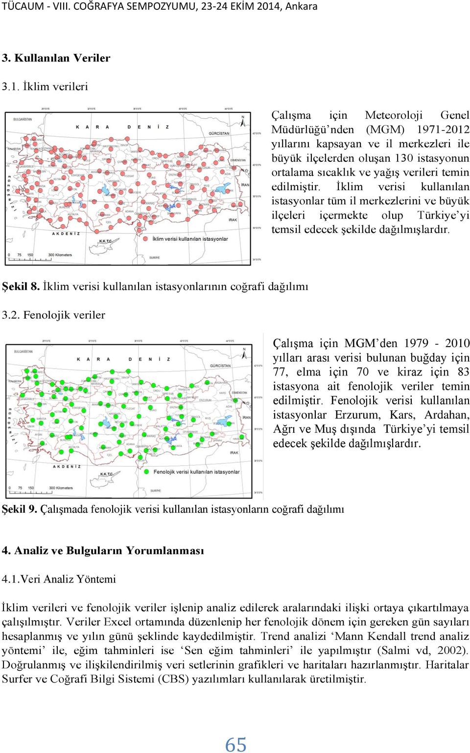 edilmiştir. İklim verisi kullanılan istasyonlar tüm il merkezlerini ve büyük ilçeleri içermekte olup Türkiye yi temsil edecek şekilde dağılmışlardır. Şekil 8.