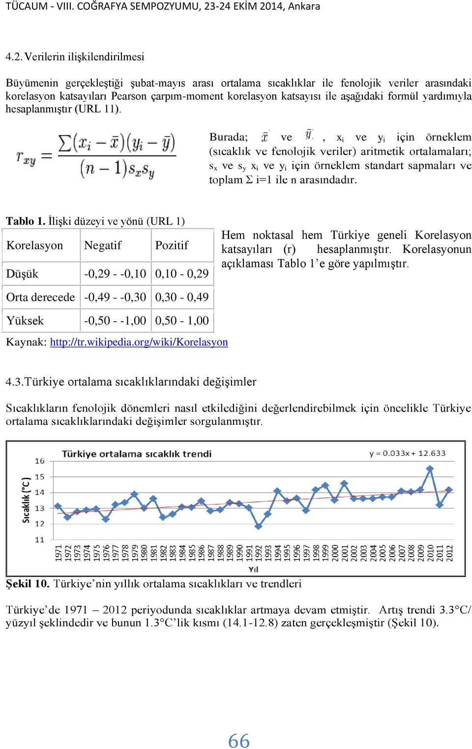 Burada; ve, x i ve y i için örneklem (sıcaklık ve fenolojik veriler) aritmetik ortalamaları; s x ve s y x i ve y i için örneklem standart sapmaları ve toplam Σ i=1 ile n arasındadır. Tablo 1.