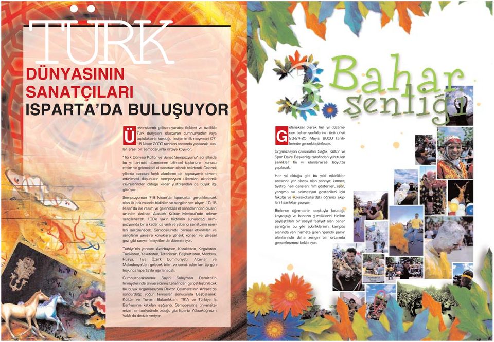 "Türk Dünyas Kültür ve Sanat Sempozyumu" ad alt nda bu y l birincisi düzenlenen bilimsel toplant n n konusu resim ve geleneksel el sanatlar olarak belirlendi.