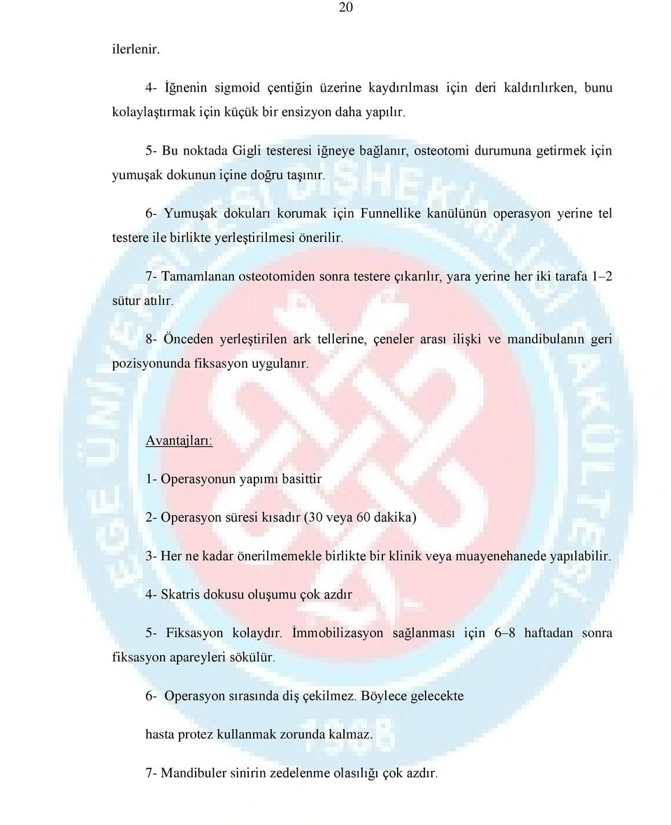 6- Yumuşak dokuları korumak için Funnellike kanülünün operasyon yerine tel testere ile birlikte yerleştirilmesi önerilir.