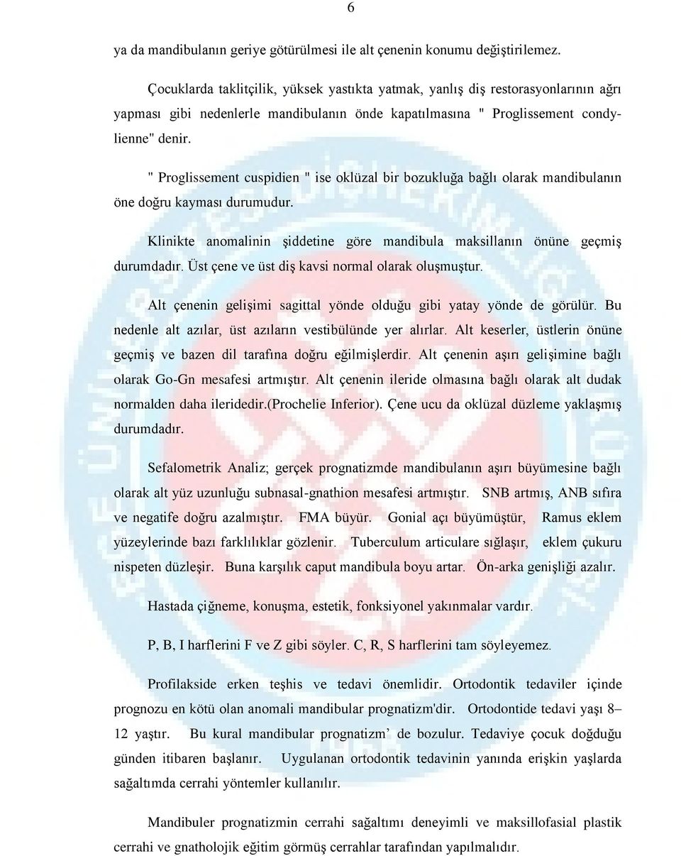 " Proglissement cuspidien " ise oklüzal bir bozukluğa bağlı olarak mandibulanın öne doğru kayması durumudur. Klinikte anomalinin şiddetine göre mandibula maksillanın önüne geçmiş durumdadır.