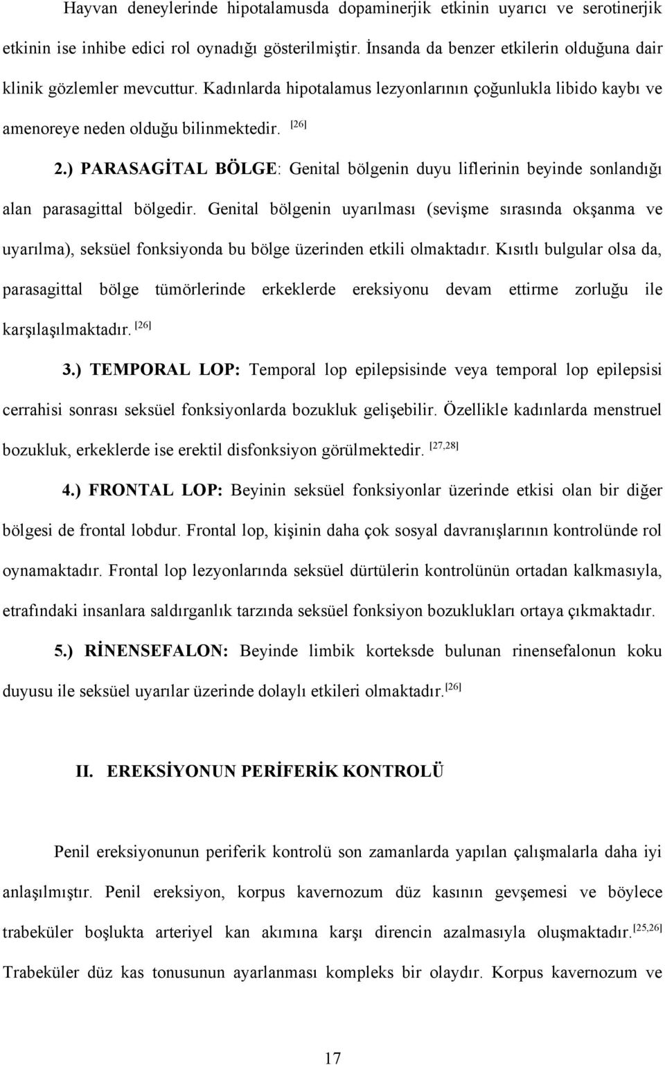 ) PARASAGİTAL BÖLGE: Genital bölgenin duyu liflerinin beyinde sonlandığı alan parasagittal bölgedir.