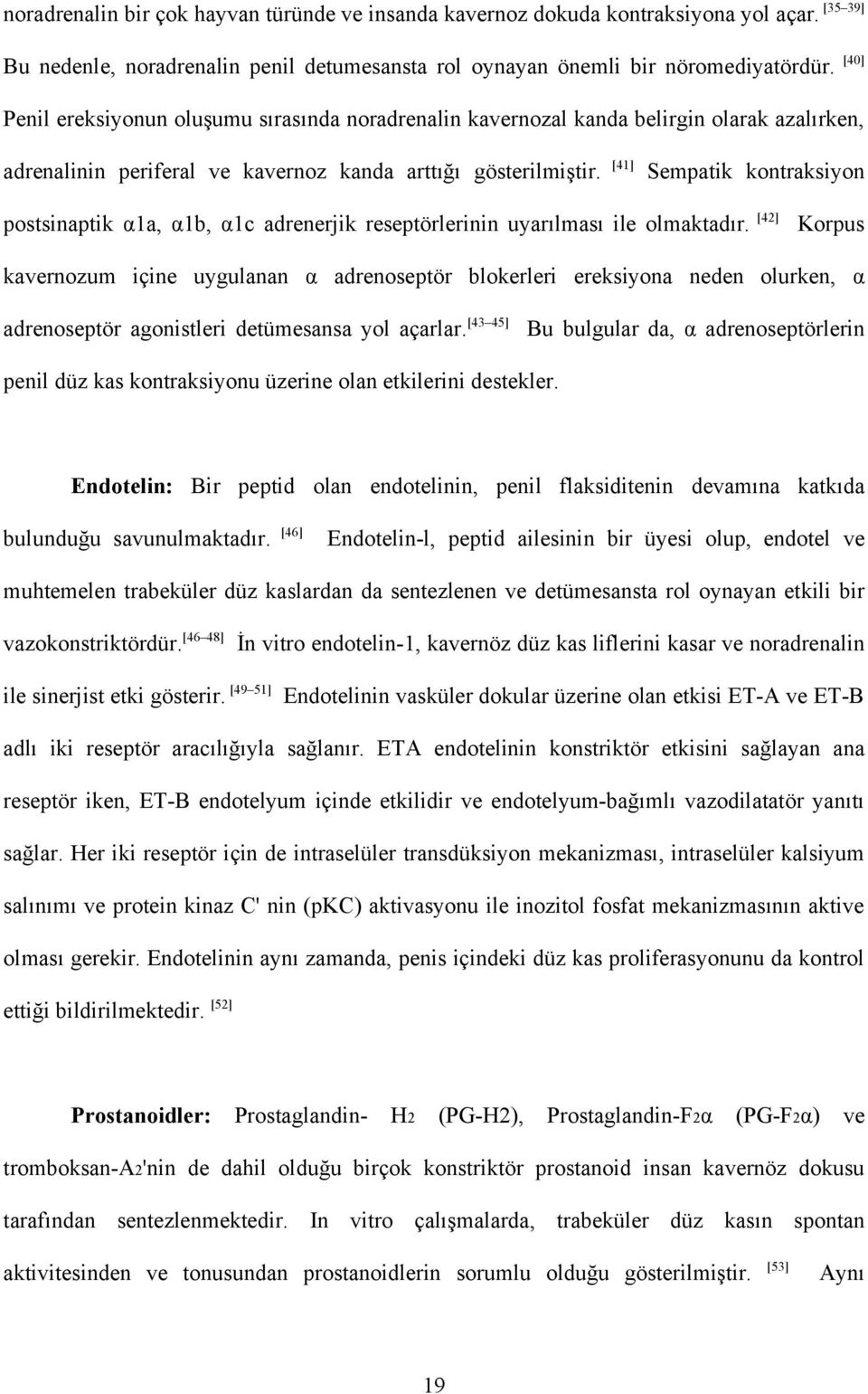 [41] Sempatik kontraksiyon postsinaptik α1a, α1b, α1c adrenerjik reseptörlerinin uyarılması ile olmaktadır.