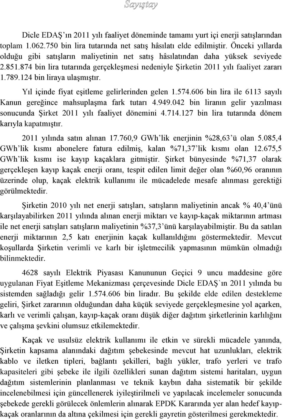 124 bin liraya ulaşmıştır. Yıl içinde fiyat eşitleme gelirlerinden gelen 1.574.606 bin lira ile 6113 sayılı Kanun gereğince mahsuplaşma fark tutarı 4.949.