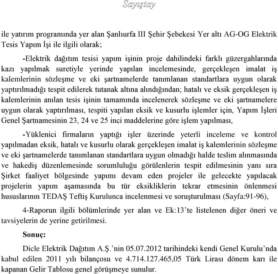 altına alındığından; hatalı ve eksik gerçekleşen iş kalemlerinin anılan tesis işinin tamamında incelenerek sözleşme ve eki şartnamelere uygun olarak yaptırılması, tespiti yapılan eksik ve kusurlu