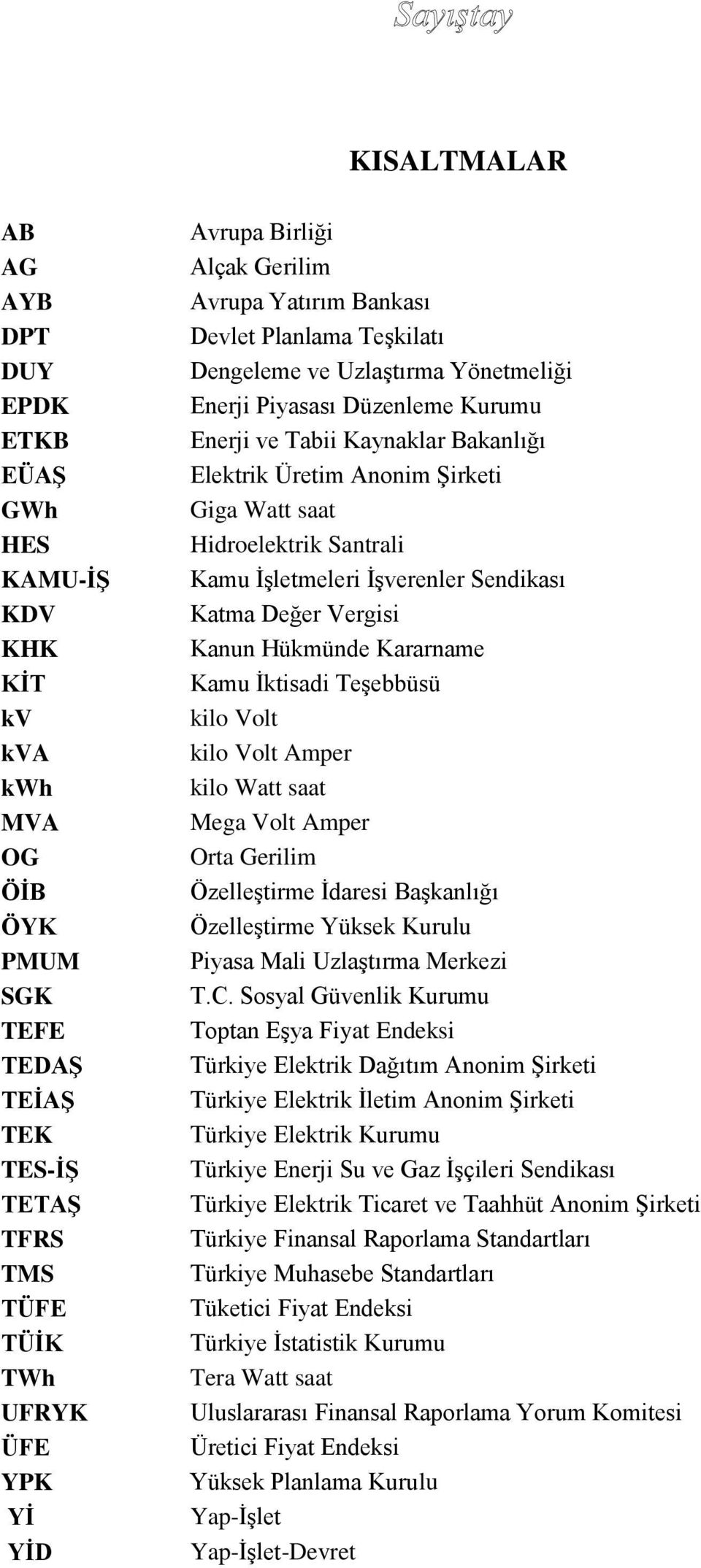 Şirketi Giga Watt saat Hidroelektrik Santrali Kamu İşletmeleri İşverenler Sendikası Katma Değer Vergisi Kanun Hükmünde Kararname Kamu İktisadi Teşebbüsü kilo Volt kilo Volt Amper kilo Watt saat Mega